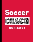 Soccer Coach Notebook: Winning and Competitive Combination - Soccer Field Diagram - Winning Plays Strategy - Planning - Strategy - Skill Set By Sport Chimp Publishing Cover Image