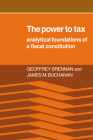 The Power to Tax: Analytic Foundations of a Fiscal Constitution By Geoffrey Brennan, James M. Buchanan Cover Image