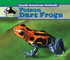 Poison Dart Frogs (South American Animals) By Julie Murray Cover Image
