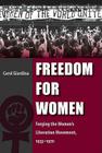 Freedom for Women: Forging the Women's Liberation Movement, 1953-1970 By Carol Giardina Cover Image