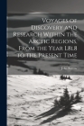 Voyages of Discovery and Research Within the Arctic Regions, From the Year L8l8 to the Present Time Cover Image