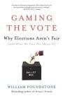 Gaming the Vote: Why Elections Aren't Fair (and What We Can Do About It) By William Poundstone Cover Image