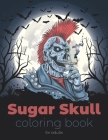 Sugar Skull Coloring Book for Adults: Beautiful designs coloring pages Day of the Dead Sugar Skull Dia de los Muertos Halloween Gift Stress Relief By Muertos Skull, Lloris Publishing Cover Image