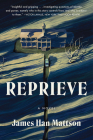 Reprieve: A Novel By James Han Mattson Cover Image
