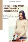 First-Time Mom Pregnancy Cookbook: The Expectant Table: Nourishing Dishes for a Healthy Pregnancy By Frances A. Ledesma Cover Image