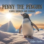 Penny the Penguin: Learns Kindness and Courage By Kelsee Fischer Cover Image