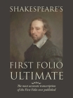 Shakespeare's First Folio Ultimate: The most accurate transcription of the First Folio ever published, formatted as a typographic emulation of the ori By William Shakespeare, Ron Severdia (Foreword by), Jack Lyon (Preface by) Cover Image