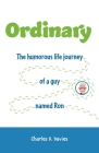 Ordinary: The humorous life journey of a guy named Ron By Charles D. Davies Cover Image
