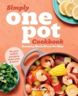 Simply One Pot Cookbook: Everyday Meals Minus the Mess By Eileen Kelly Cover Image