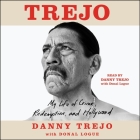 Trejo: My Life of Crime, Redemption, and Hollywood By Danny Trejo, Danny Trejo (Read by), Donal Logue (Contribution by) Cover Image