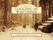 Logging in Wisconsin (Postcards of America) Cover Image