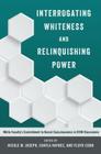 Interrogating Whiteness and Relinquishing Power: White Faculty's Commitment to Racial Consciousness in STEM Classrooms (Social Justice Across Contexts in Education #1) Cover Image