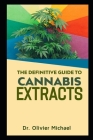 The Definitive Guide to Cannabis Extracts By Olivier Michael Cover Image