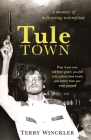 Tule Town: A Memoir of Hellraising Redemption By Terry C. Winckler Cover Image
