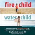 Fire Child, Water Child: How Understanding the Five Types of ADHD Can Help You Improve Your Child's Self-Esteem and Attention Cover Image