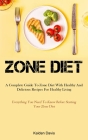 Zone Diet: A Complete Guide To Zone Diet With Healthy And Delicious Recipes For Healthy Living (Everything You Need To Know Befor By Kaiden Davis Davis Cover Image