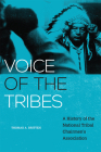 Voice of the Tribes: A History of the National Tribal Chairmen's Association (New Directions in Native American Studies #20) By Thomas a. Britten, Charles Trimble (Foreword by) Cover Image