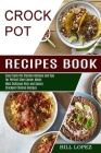 Crockpot Recipes Book: Most Delicious Rich and Savory Crockpot Chicken Recipes (Easy Crock Pot Chicken Recipes and Tips for Perfect Slow Cook By Bill Lopez Cover Image