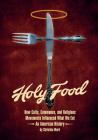 Holy Food: How Cults, Communes, and Religious Movements Influenced What We Eat--An American History By Christina Ward Cover Image