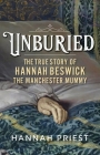 Unburied: The True Story of Hannah Beswick, the Manchester Mummy Cover Image