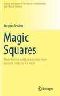 Magic Squares: Their History and Construction from Ancient Times to Ad 1600 (Sources and Studies in the History of Mathematics and Physic) By Jacques Sesiano Cover Image