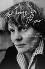 Living on Paper: Letters from Iris Murdoch, 1934-1995 By Iris Murdoch, Avril Horner (Editor), Anne Rowe (Editor) Cover Image