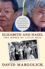 Elizabeth and Hazel: Two Women of Little Rock By David Margolick Cover Image