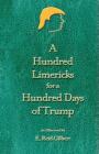 A Hundred Limericks for a Hundred Days of Trump By E. Reid Gilbert Cover Image