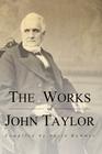 The Works of John Taylor: The Mediation and Atonement, the Government of God, Items on the Priesthood, Succession in the Priesthood, and the Ori Cover Image