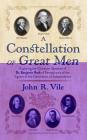 A Constellation of Great Men: Exploring the Character Sketches of Dr. Benjamin Rush of Pennsylvania of the Signers of the Declaration of Independenc By John R. Vile Cover Image