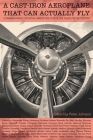 A Cast-Iron Aeroplane That Can Actually Fly: Commentaries from 80 Contemporary American Poets on Their Prose Poetry By Peter Johnson (Editor) Cover Image