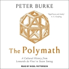 The Polymath: A Cultural History from Leonardo Da Vinci to Susan Sontag By Peter Burke, Nigel Patterson (Read by) Cover Image