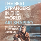 The Best Strangers in the World: Stories from a Life Spent Listening By Ari Shapiro, Ari Shapiro (Read by) Cover Image