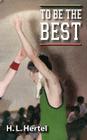 To Be the Best By H. L. Hertel Cover Image