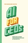 AI for CEOs: Know how to make your business succeed in the Age of AI By Per Damgaard Husted Cover Image