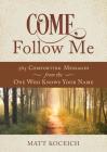 Come, Follow Me: 365 Life-Changing Messages from Your Heavenly Father By Matt Koceich Cover Image