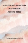Il-33 For Inflammatory Response in Immune Cells By Shahana Parveen Cover Image