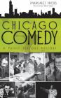 Chicago Comedy: A Fairly Serious History By Margaret Hicks, Mick Napier (Foreword by) Cover Image