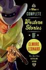 The Complete Western Stories of Elmore Leonard Cover Image