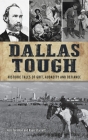 Dallas Tough: Historic Tales of Grit, Audacity and Defiance (Hidden History) By Josh Foreman, Ryan Starrett Cover Image