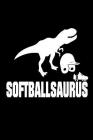 Softballsaurus: Funny T-Rex Softball Sports Player Novelty Gift Logbook Cover Image
