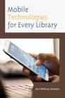 Mobile Technologies for Every Library (Medical Library Association Books) By Ann Whitney Gleason Cover Image