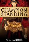 Champion Standing By M. a. Gardner Cover Image
