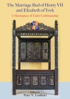 The Marriage Bed of Henry VII and Elizabeth of York: A Masterpiece of Tudor Craftsmanship By Peter N. Lindfield (Editor) Cover Image