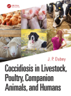 Coccidiosis in Livestock, Poultry, Companion Animals, and Humans By J. P. Dubey (Editor) Cover Image
