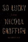So Lucky: A Novel By Nicola Griffith Cover Image