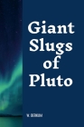 Giant Slugs of Pluto By William Derkum Cover Image