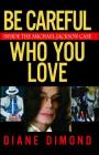 Be Careful Who You Love: Inside the Michael Jackson Case By Diane Dimond Cover Image