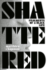 Shattered: Fragments of a Black Life By Matthieu Chapman Cover Image