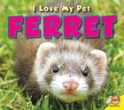 Ferret (I Love My Pet (Library)) Cover Image